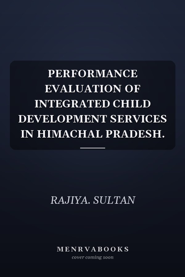 PERFORMANCE EVALUATION OF INTEGRATED CHILD DEVELOPMENT SERVICES IN HIMACHAL PRADESH.