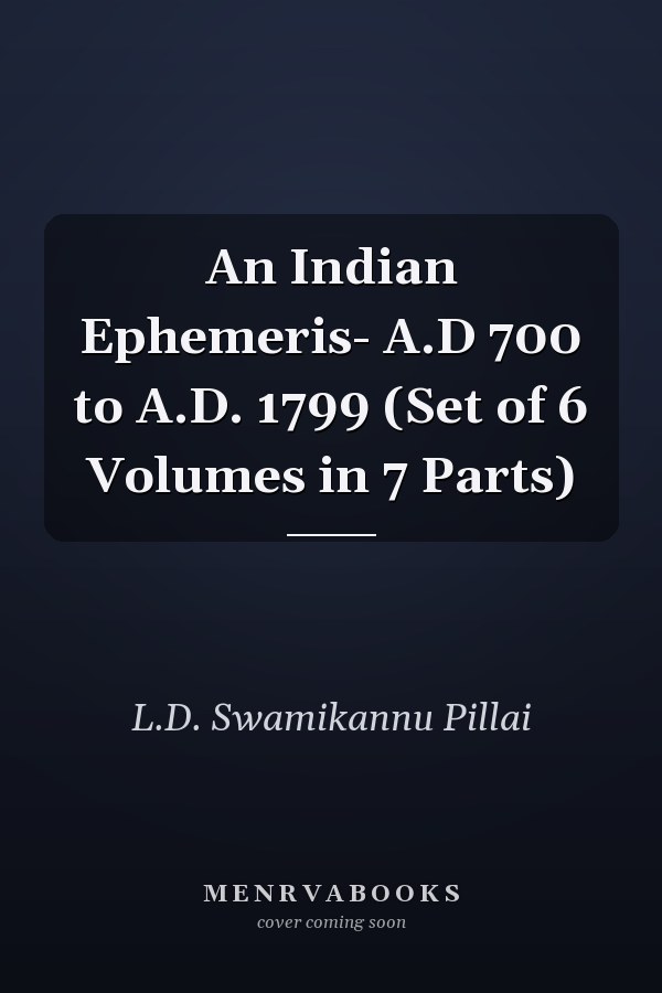 An Indian Ephemeris- A.D 700 to A.D. 1799 (Set of 6 Volumes in 7 Parts)