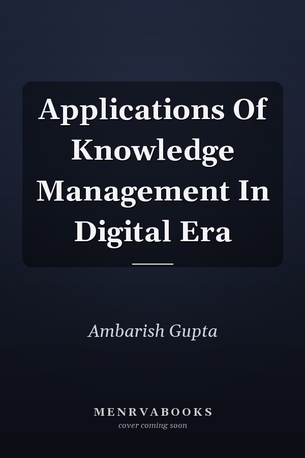 Applications Of Knowledge Management In Digital Era