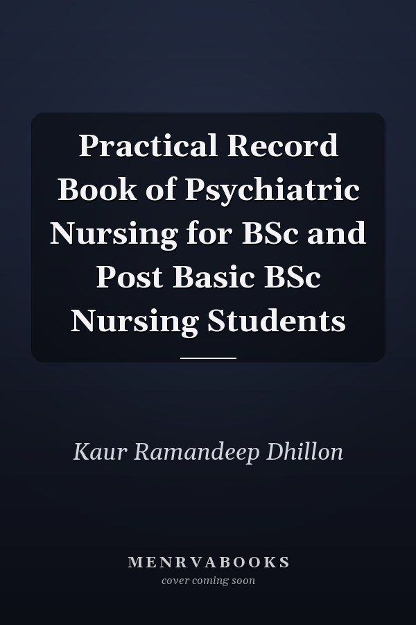 Practical Record Book of Psychiatric Nursing for BSc and Post Basic BSc Nursing Students