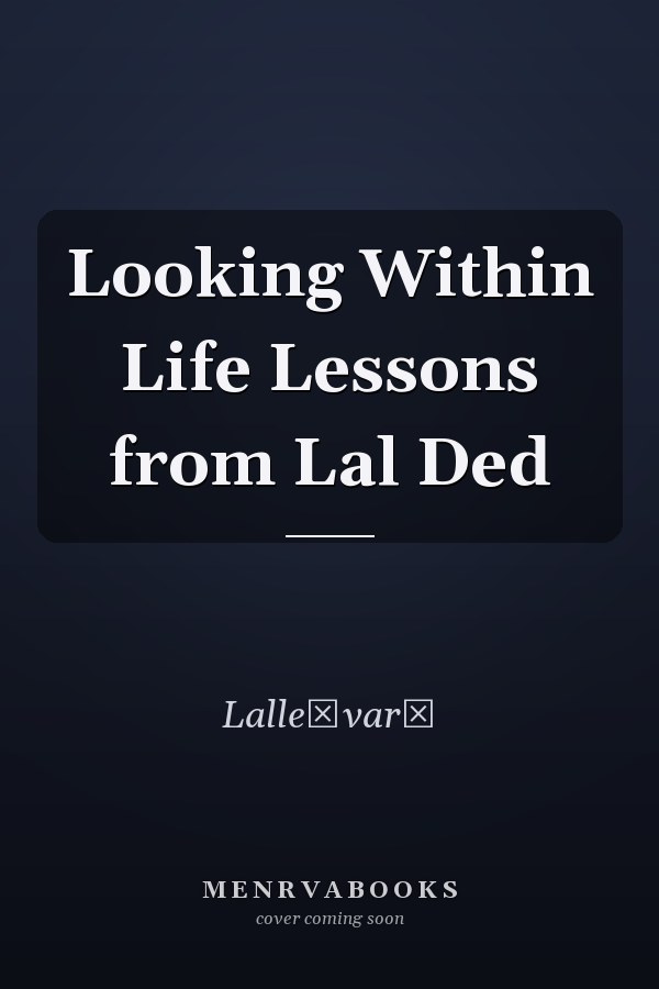 Looking Within Life Lessons from Lal Ded