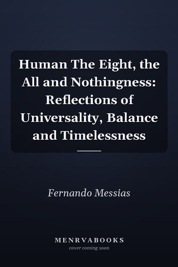 Human The Eight, the All and Nothingness: Reflections of Universality, Balance and Timelessness