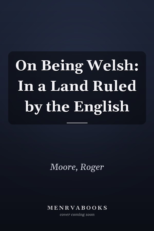 On Being Welsh: In a Land Ruled by the English