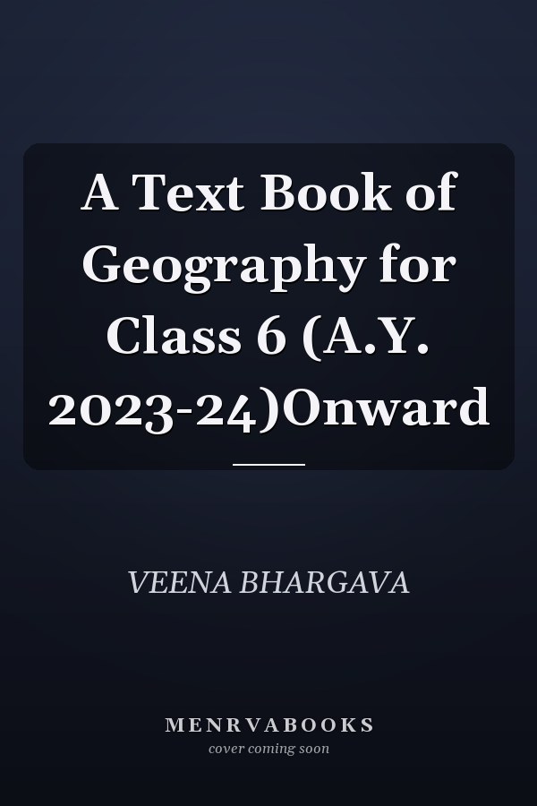 A Text Book of Geography for Class 6 (A.Y. 2023-24)Onward