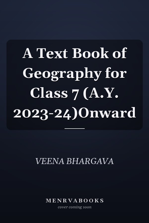 A Text Book of Geography for Class 7 (A.Y. 2023-24)Onward