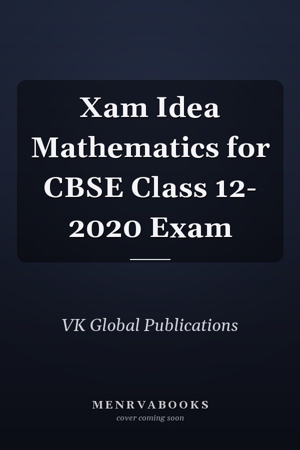 Xam Idea Mathematics for CBSE Class 12- 2020 Exam