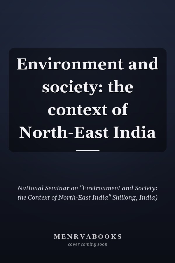 Environment and society: the context of North-East India