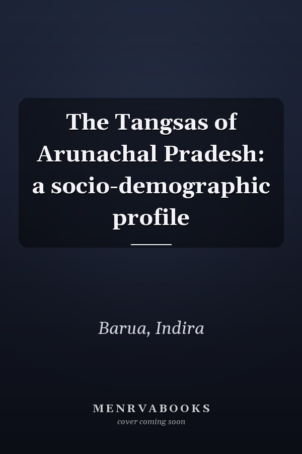The Tangsas of Arunachal Pradesh: a socio-demographic profile
