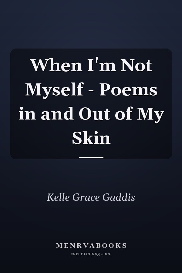 When I'm Not Myself - Poems in and Out of My Skin