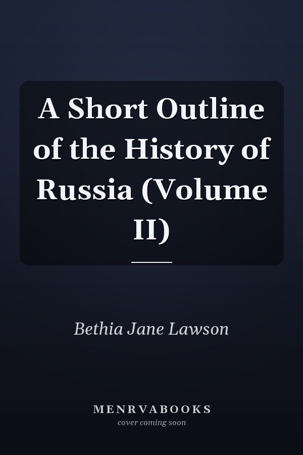 A Short Outline of the History of Russia (Volume II)
