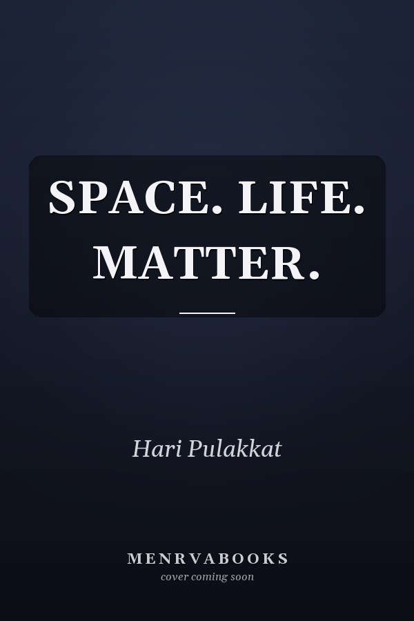 SPACE. LIFE. MATTER.