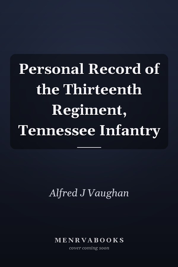Personal Record of the Thirteenth Regiment, Tennessee Infantry