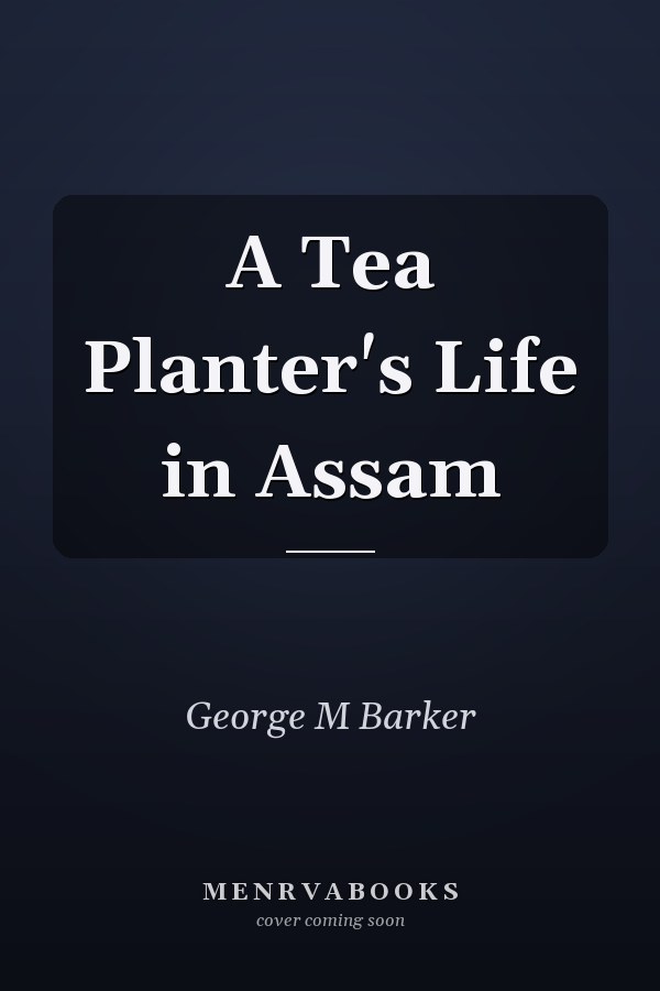 A Tea Planter's Life in Assam