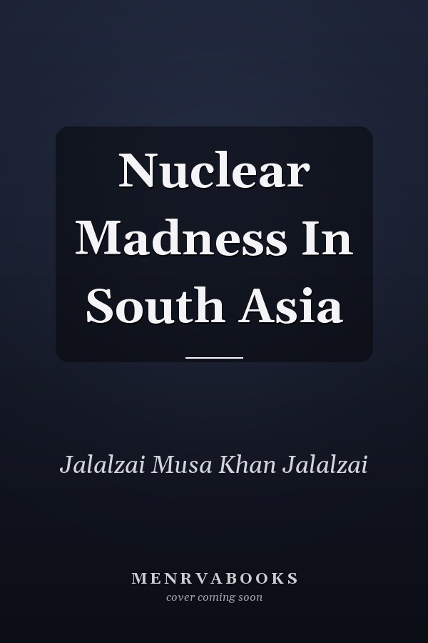 Nuclear Madness In South Asia
