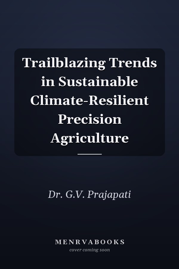 Trailblazing Trends in Sustainable Climate-Resilient Precision Agriculture