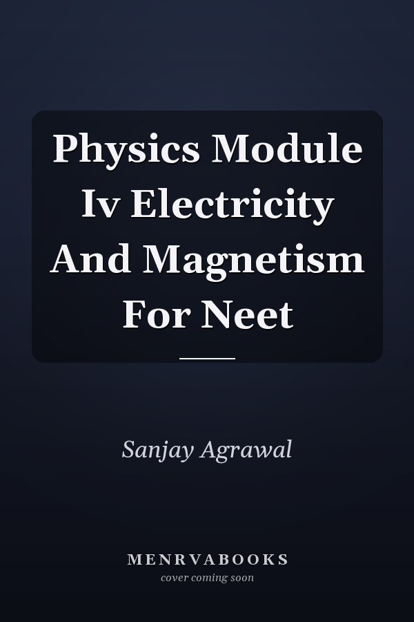 Physics Module Iv   Electricity And Magnetism For Neet
