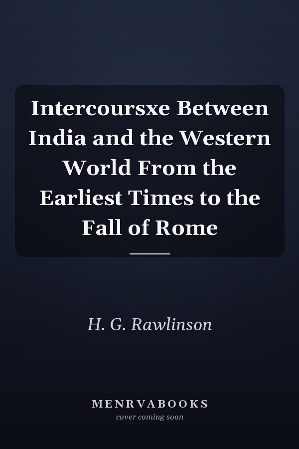 Intercoursxe Between India and the Western World From the Earliest Times to the Fall of Rome