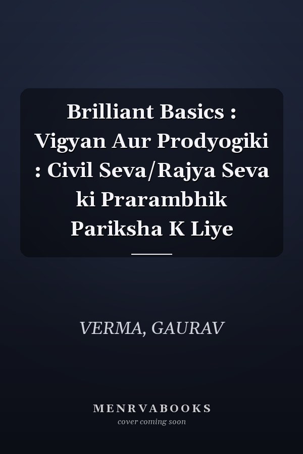 Brilliant Basics : Vigyan Aur Prodyogiki : Civil Seva/Rajya Seva ki Prarambhik Pariksha K Liye