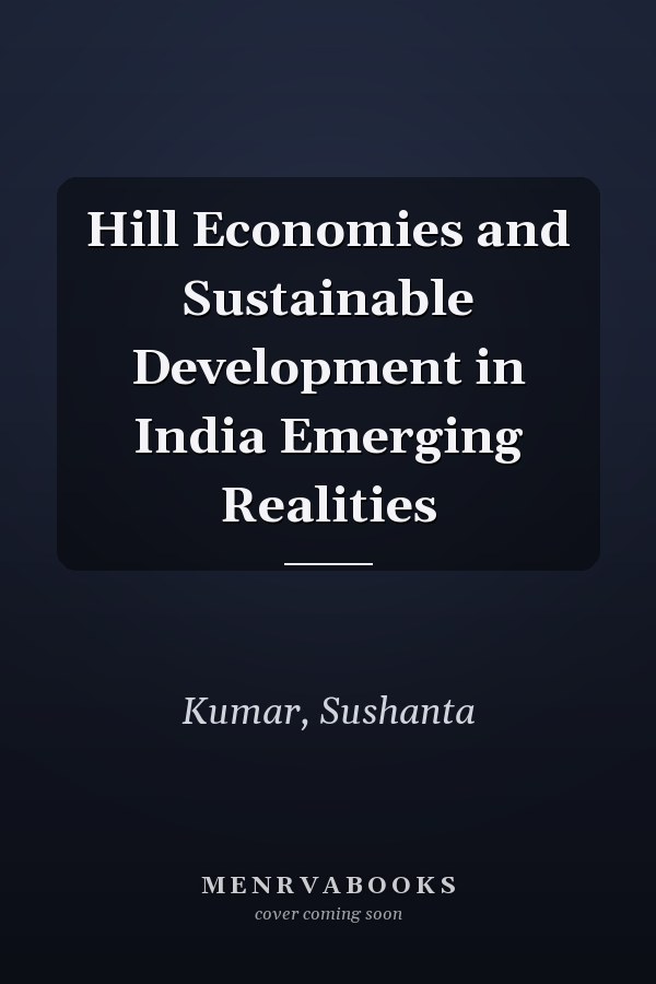 Hill Economies and Sustainable Development in India Emerging Realities