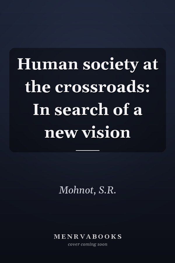 Human society at the crossroads: In search of a new vision