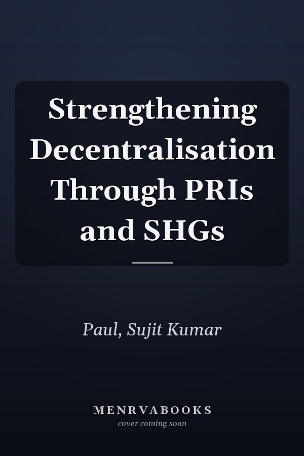 Strengthening Decentralisation Through PRIs and SHGs