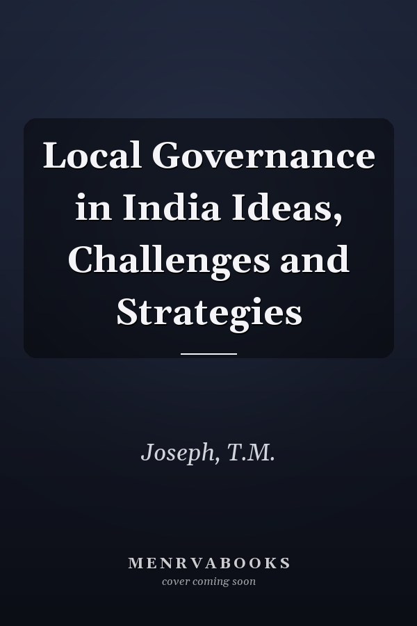 Local Governance in India Ideas, Challenges and Strategies