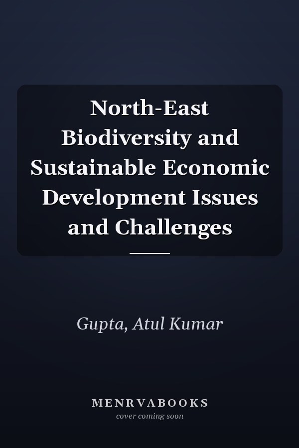 North-East Biodiversity and Sustainable Economic Development Issues and Challenges