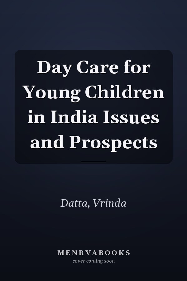 Day Care for Young Children in India Issues and Prospects