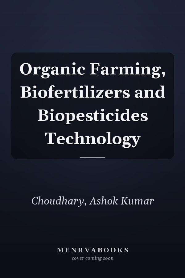 Organic Farming, Biofertilizers and Biopesticides Technology