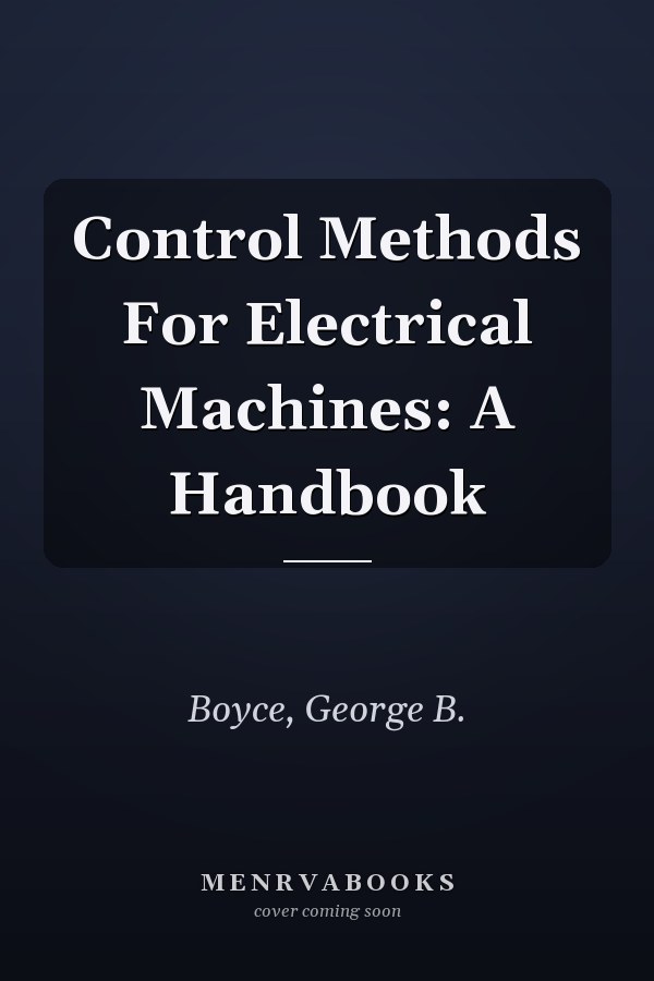 Control Methods For Electrical Machines: A Handbook