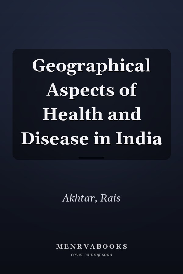 Geographical Aspects of Health and Disease in India