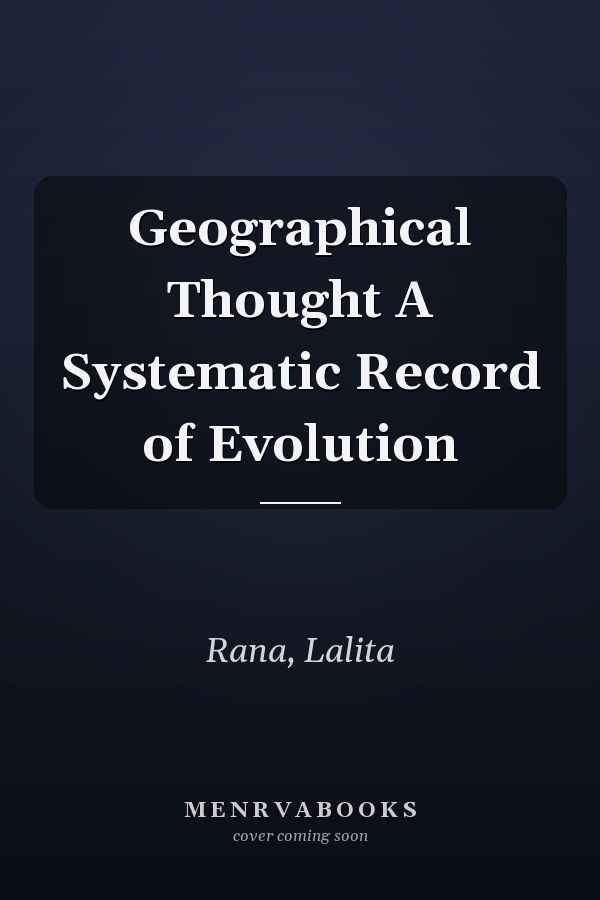 Geographical Thought A Systematic Record of Evolution