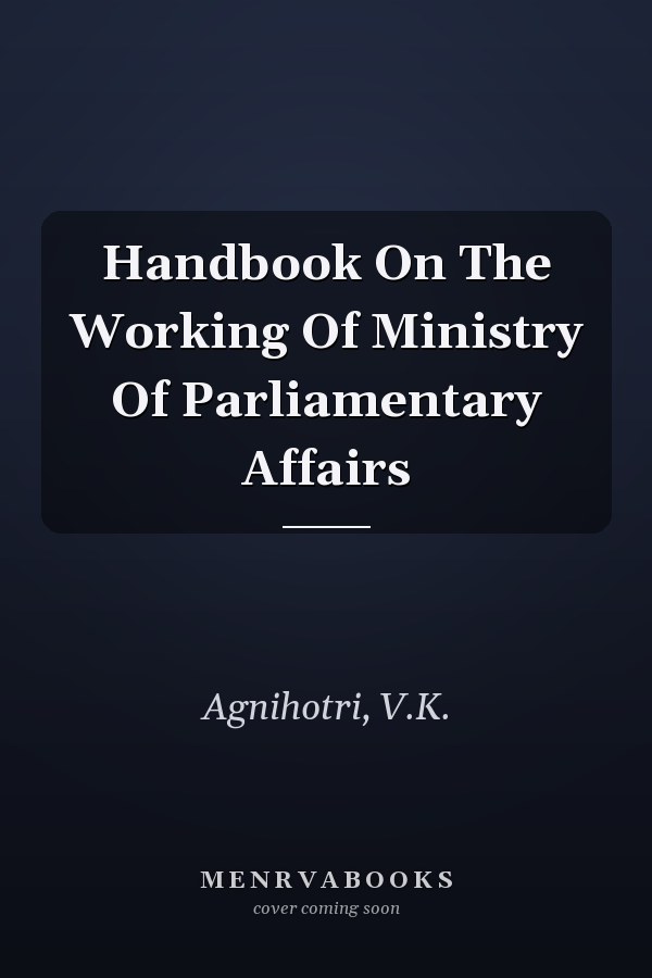 Handbook On The Working Of Ministry Of Parliamentary Affairs