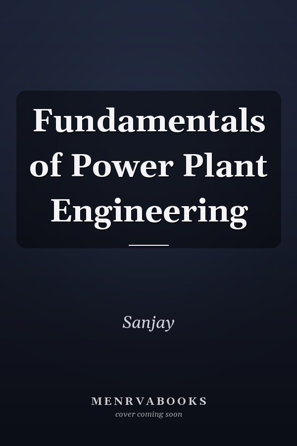 Fundamentals of Power Plant Engineering