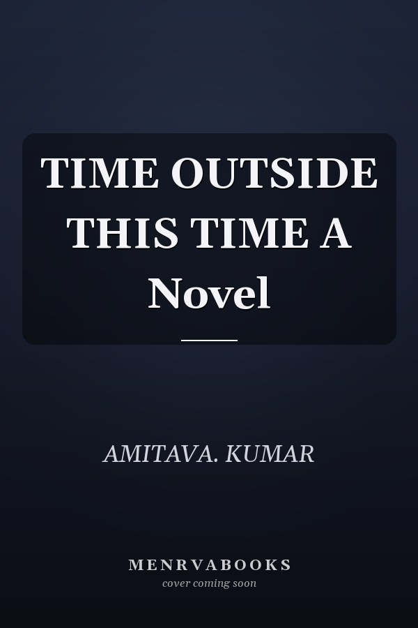 TIME OUTSIDE THIS TIME A Novel
