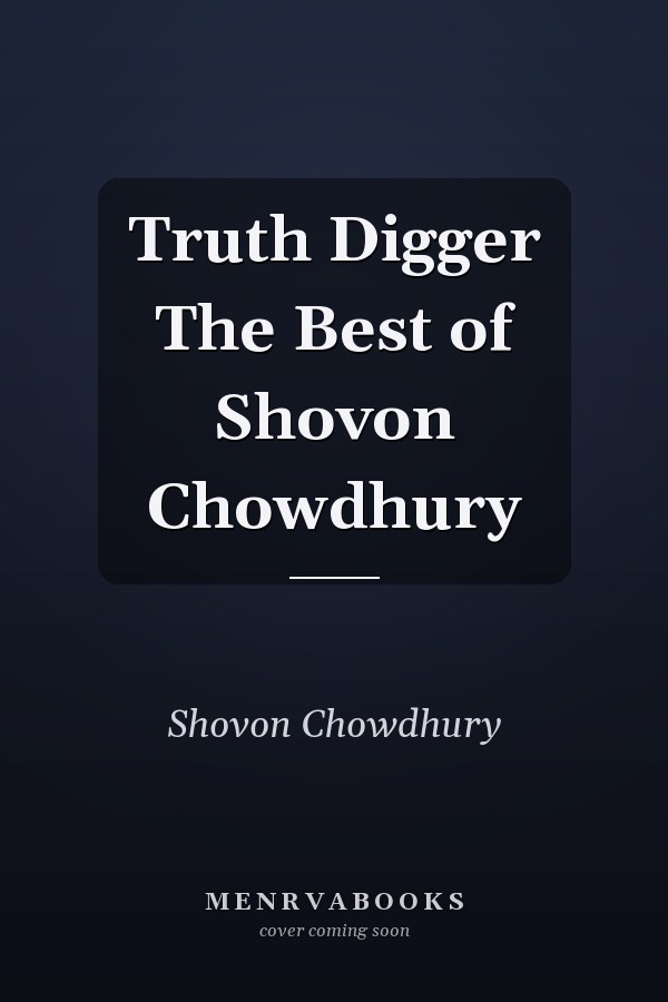 Truth Digger The Best of Shovon Chowdhury