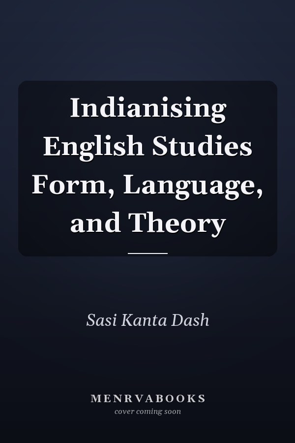 Indianising English Studies Form, Language, and Theory