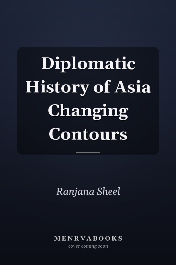 Diplomatic History of Asia Changing Contours