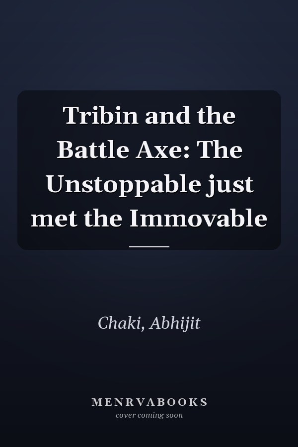 Tribin and the Battle Axe: The Unstoppable just met the Immovable