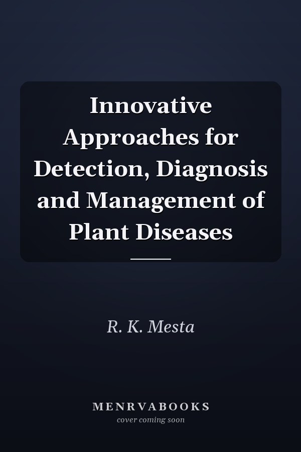 Innovative Approaches for Detection, Diagnosis and Management of Plant Diseases