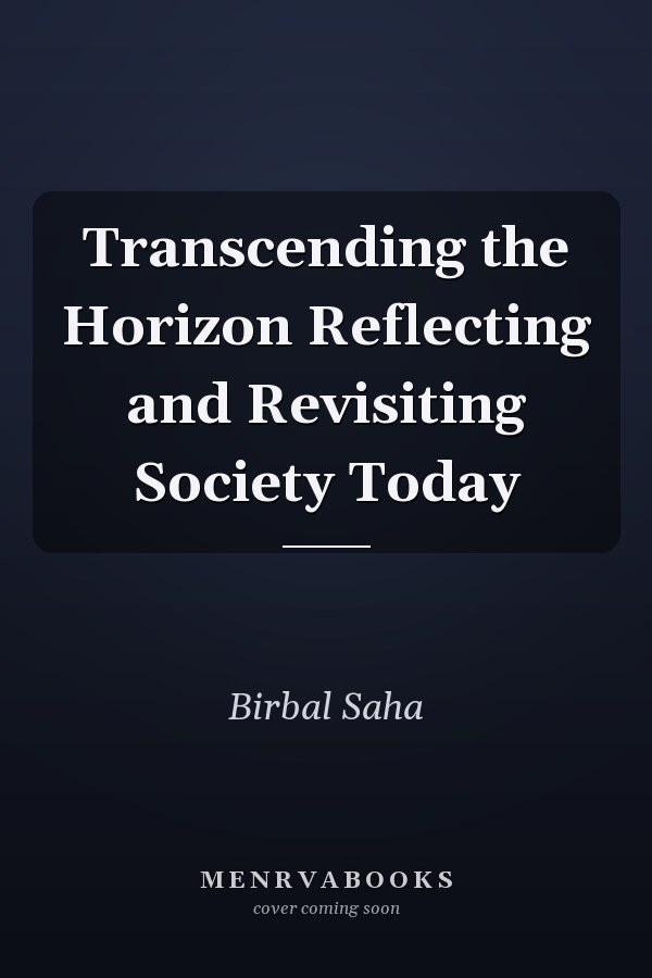 Transcending the Horizon Reflecting and Revisiting Society Today