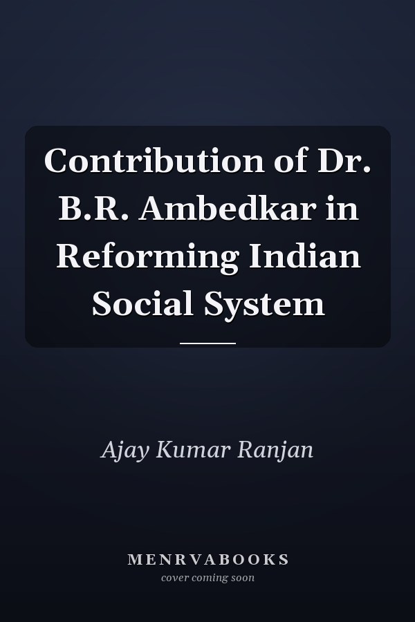 Contribution of Dr. B.R. Ambedkar in Reforming Indian Social System