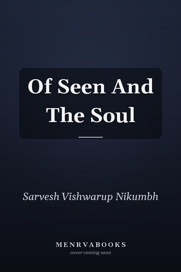 Of Seen And The Soul