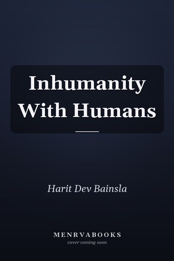 Inhumanity With Humans