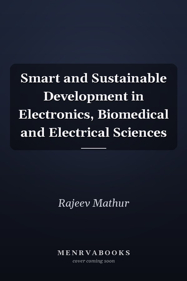 Smart and Sustainable Development in Electronics, Biomedical and Electrical Sciences