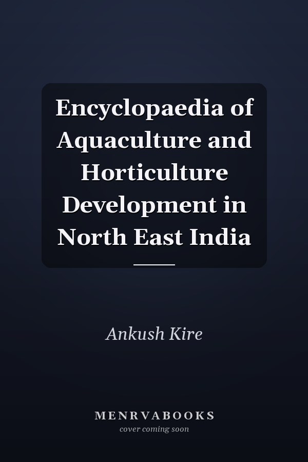 Encyclopaedia of Aquaculture and Horticulture Development in North East India