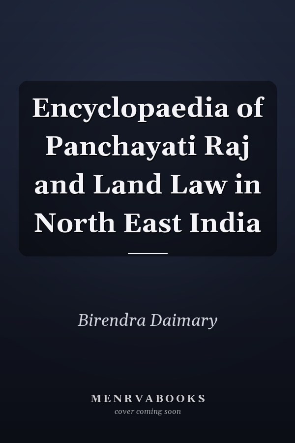 Encyclopaedia of Panchayati Raj and Land Law in North East India