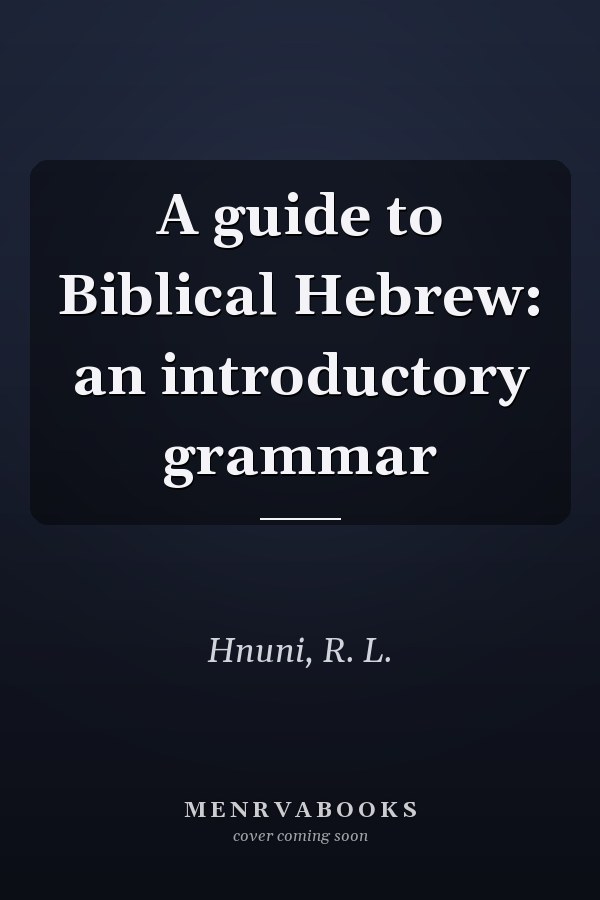 A guide to Biblical Hebrew: an introductory grammar