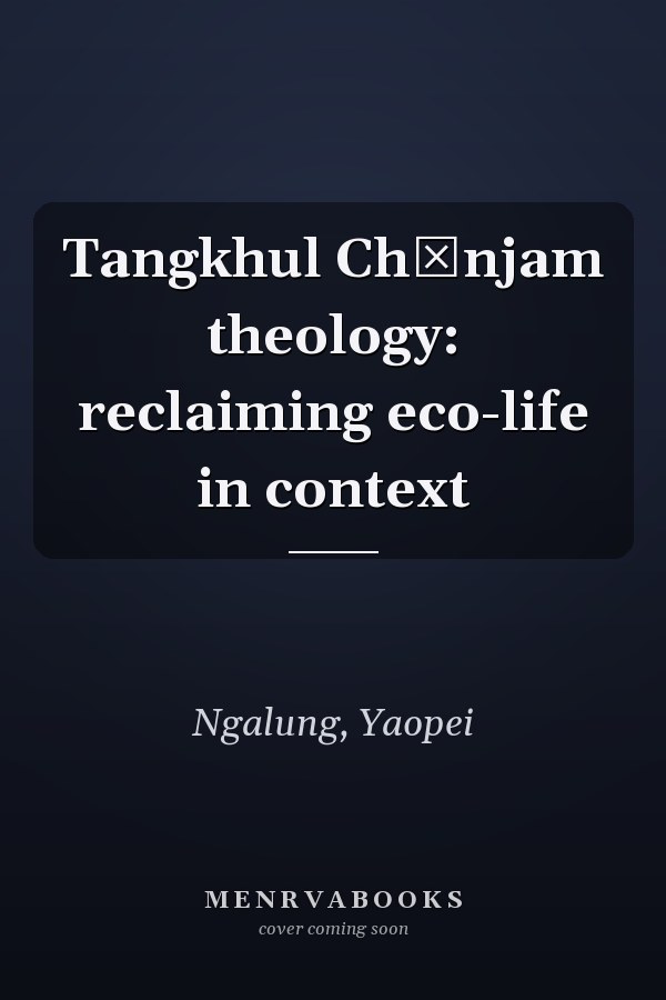 Tangkhul Chānjam theology: reclaiming eco-life in context