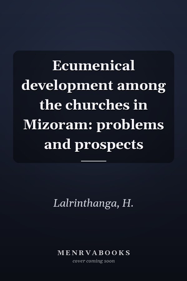Ecumenical development among the churches in Mizoram: problems and prospects